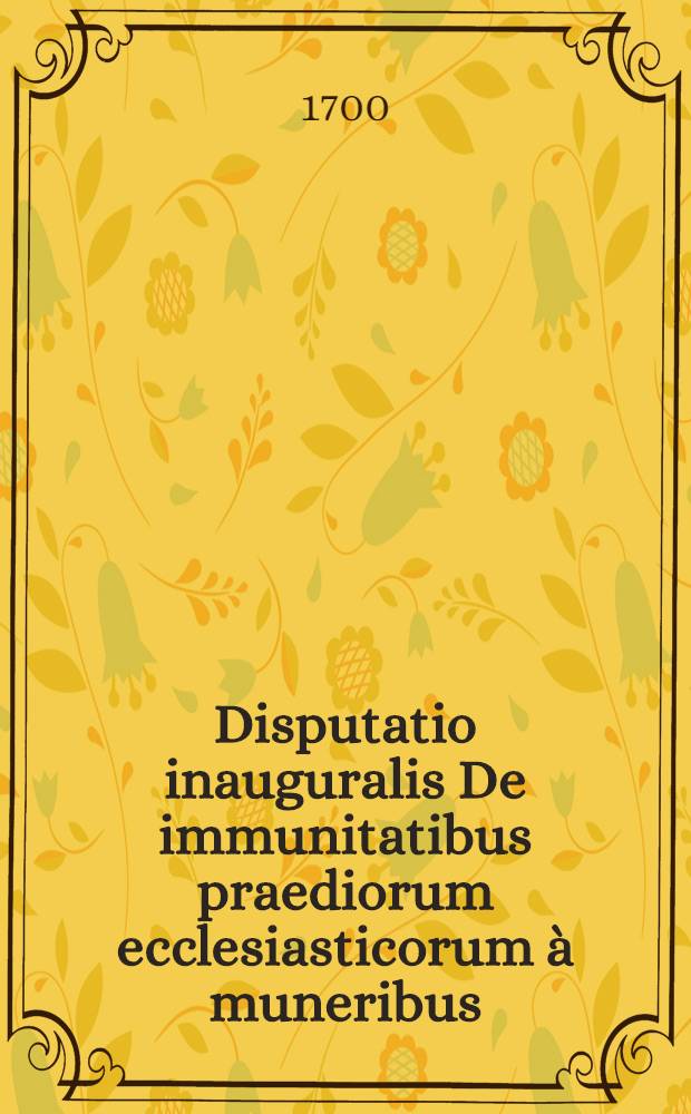 Disputatio inauguralis De immunitatibus praediorum ecclesiasticorum à muneribus = Von Freyheiten der Kirchen-Güter von Beschwehrungen ... : Quam ... sub praesidio Dn. Petri Mulleri, JCti, ... submittit M. Christophorus Kühne, Hala-Saxo. ad diem April. anno MDCLXXXIV