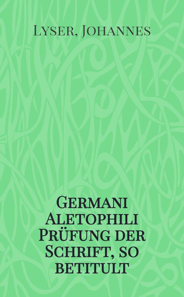 Germani Aletophili Pr&uuml;fung der Schrift, so betitult: Die Freundschaft der Teutschen mit denen Franzosen zur Warnung bey jetzigen bedenklichen Zeiten ans Licht gestellt