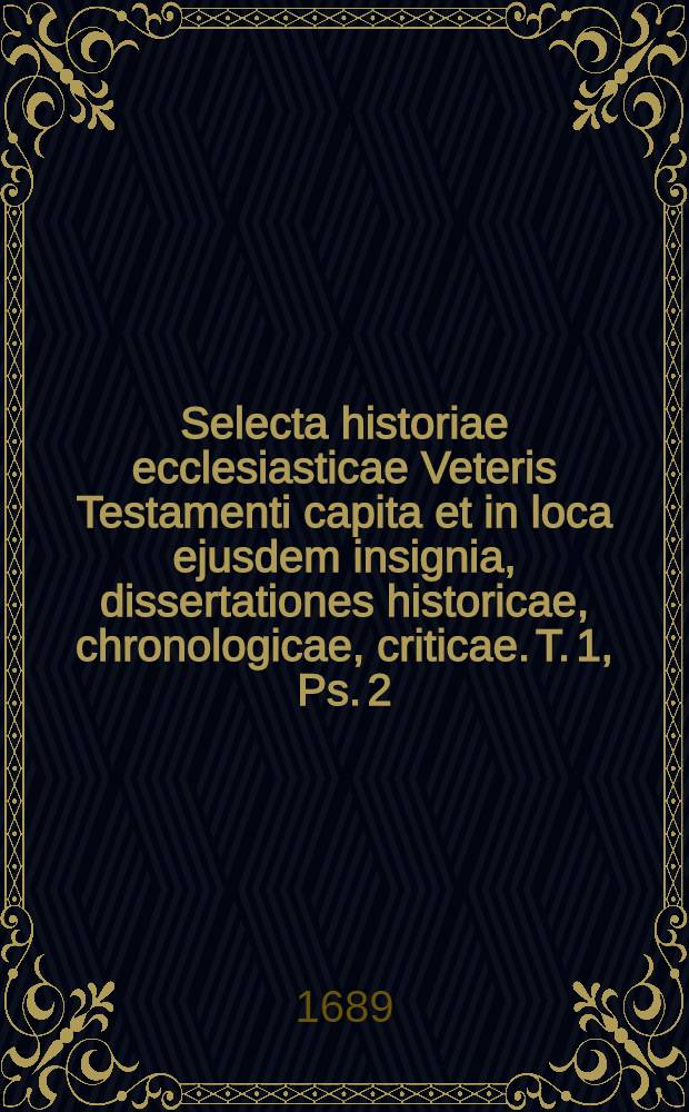 Selecta historiae ecclesiasticae Veteris Testamenti capita et in loca ejusdem insignia, dissertationes historicae, chronologicae, criticae. T. 1, Ps. 2 : II. Mundi aetas