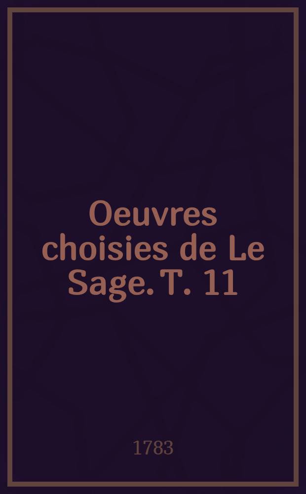 Oeuvres choisies de Le Sage. T. 11 : Le théâtre de la foire, ou L'opéra comique