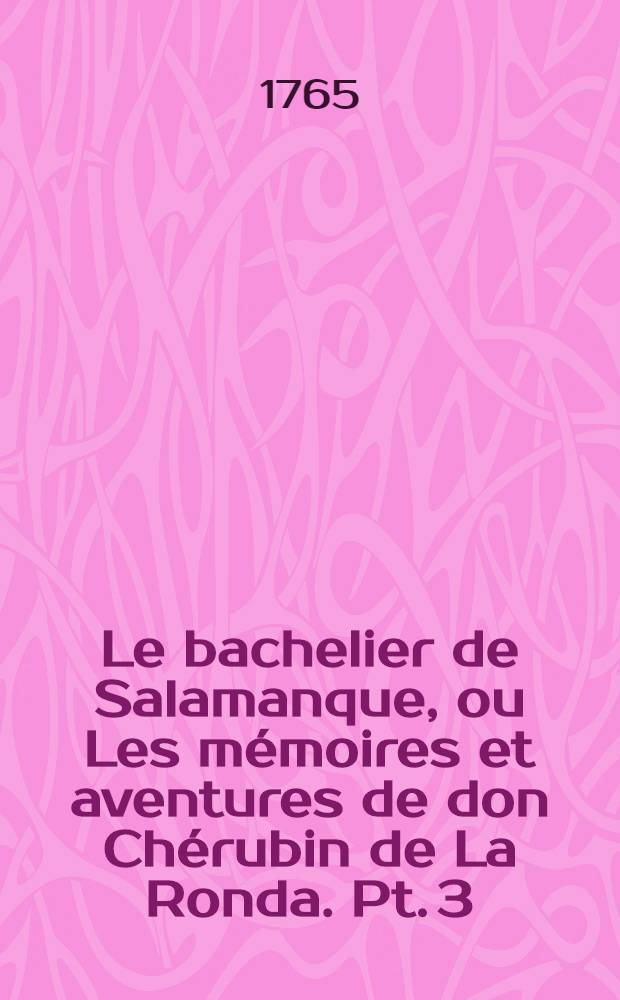 Le bachelier de Salamanque, ou Les mémoires et aventures de don Chérubin de La Ronda. Pt. 3