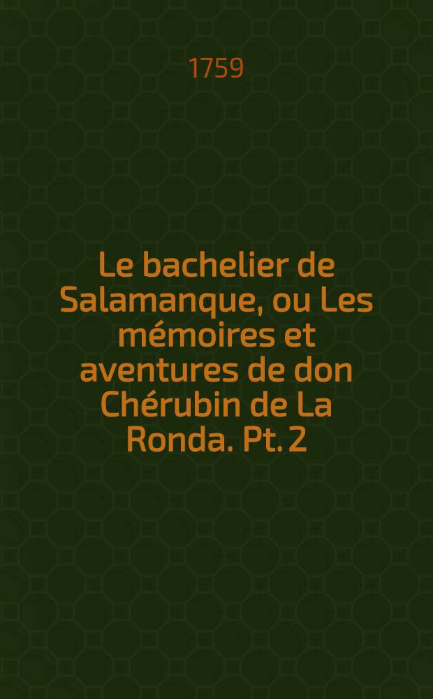 Le bachelier de Salamanque, ou Les mémoires et aventures de don Chérubin de La Ronda. Pt. 2