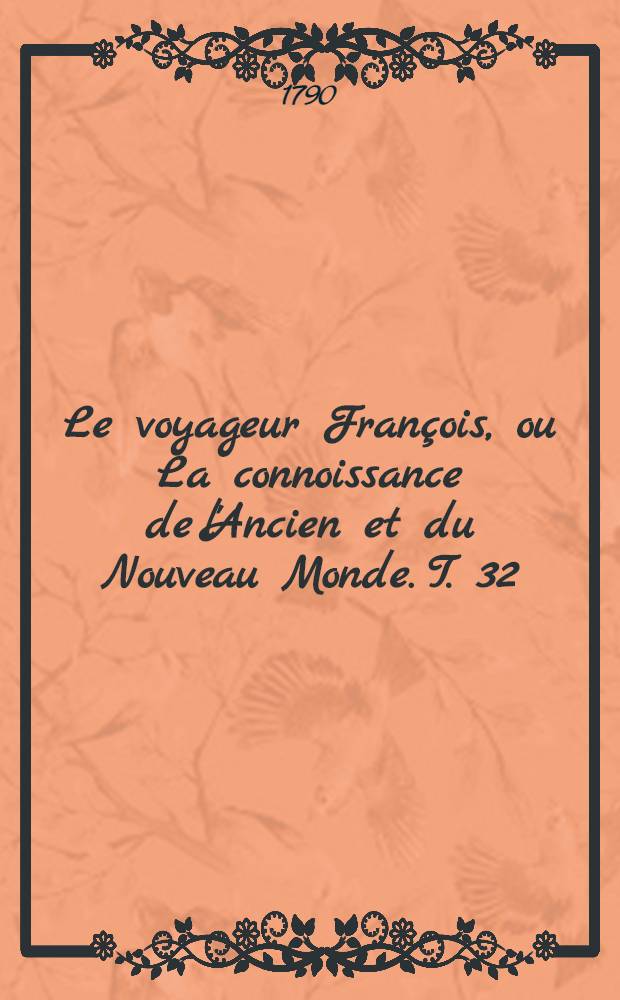 Le voyageur Fran&ccedil;ois, ou La connoissance de l'Ancien et du Nouveau Monde. T. 32 : Voyage de France
