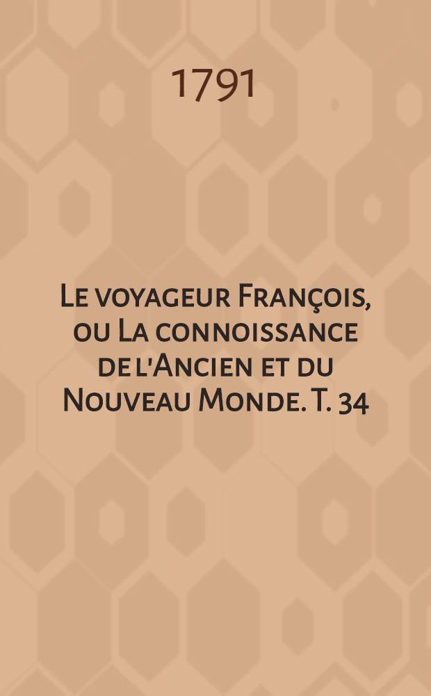 Le voyageur François, ou La connoissance de l'Ancien et du Nouveau Monde. T. 34 : Voyage de France