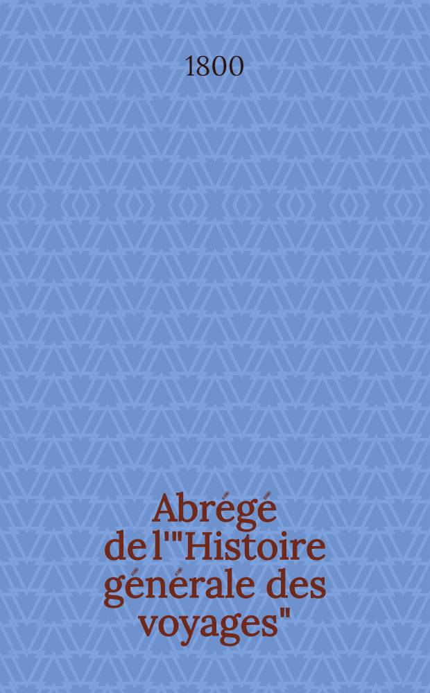 Abrégé de l'"Histoire générale des voyages" : Contenant ce qu'il y a de plus remarquable, de plus utile & de mieux avéré dans les pays où les voyageurs ont pénétré; les moeurs des habitans, la religion, les usages, arts & sciences, commerce, manufactures Enrichie de cartes géographiques & de figures. T. 28 : Cinquième volume du Supplément & faisant suite aux Voyages du Levant