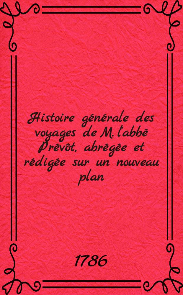 Histoire générale des voyages de M. l'abbé Prévôt, abrégée et rédigée sur un nouveau plan : Contenant ce qu'il y a de plus remarquable, de plus utile & de mieux avéré dans les pays où les voyageurs ont pénétré; les moeurs des habitans, la religion, les usages, arts & sciences, commerce, manufactures Enrichie de cartes géographiques & de figures. T. 22 : Contenant le Troisième voyage de Cook
