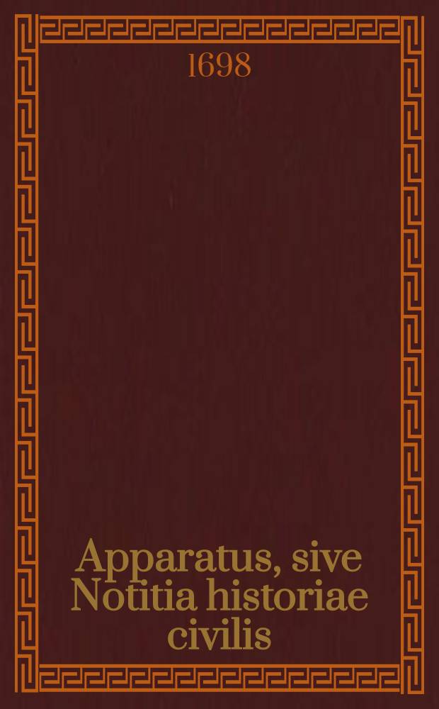[Apparatus, sive Notitia historiae civilis]