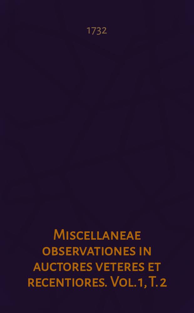 Miscellaneae observationes in auctores veteres et recentiores. Vol. 1, T. 2 : Septemb. & Octobrem mensem complectens