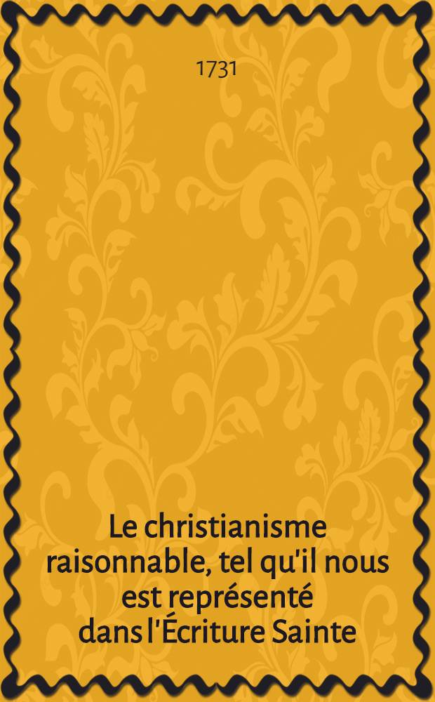 Le christianisme raisonnable, tel qu'il nous est représenté dans l'Écriture Sainte