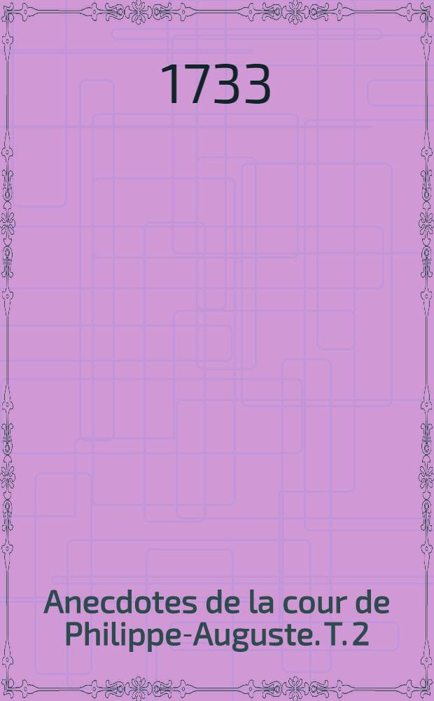 Anecdotes de la cour de Philippe-Auguste. T. 2