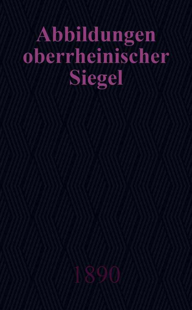 Abbildungen oberrheinischer Siegel