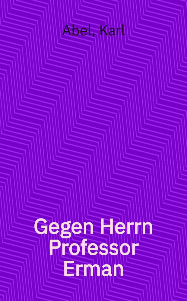 Gegen Herrn Professor Erman : Zwei &auml;gyptologische Antikritiken