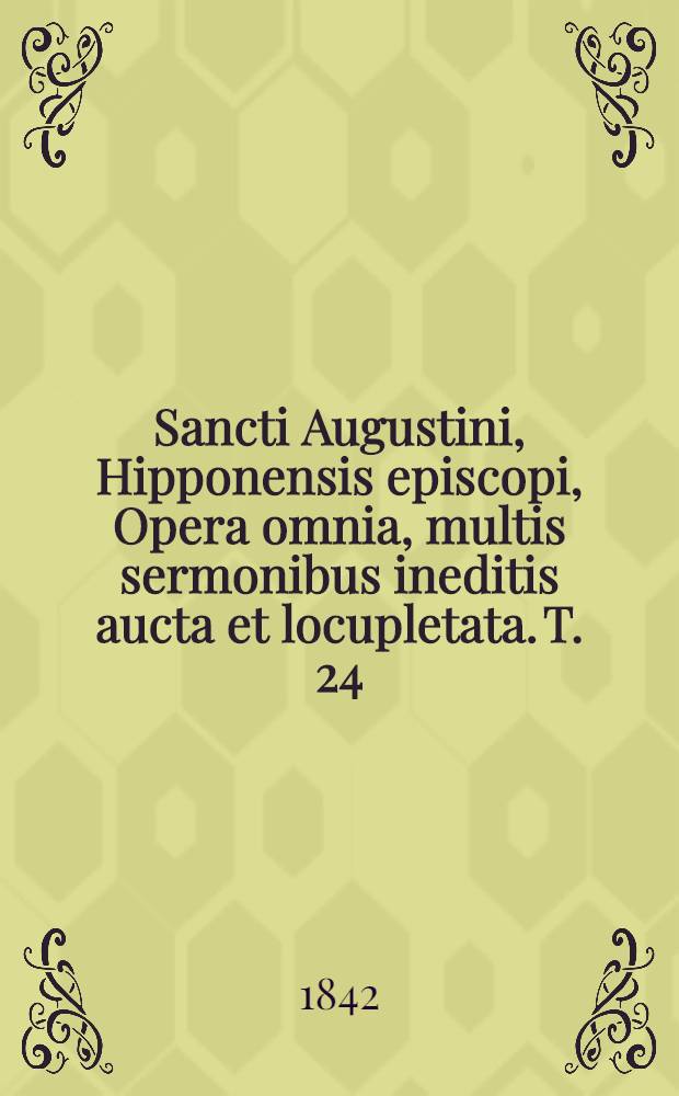 Sancti Augustini, Hipponensis episcopi, Opera omnia, multis sermonibus ineditis aucta et locupletata. T. 24 : Sancti Aurelii Augustini Operum pars IV: Opera oratoria. [7]. Classis VI: Sermones inediti (Supplementum II)