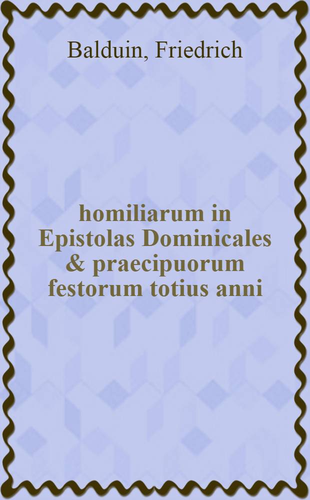 Ὑπομνήματα homiliarum in Epistolas Dominicales & praecipuorum festorum totius anni