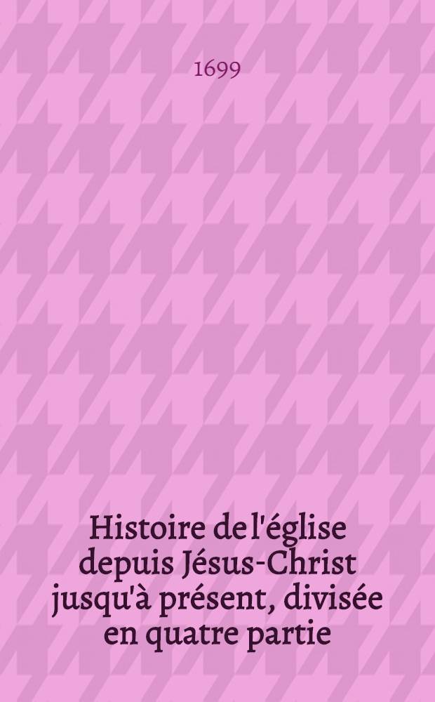 Histoire de l'&eacute;glise depuis J&eacute;sus-Christ jusqu'&agrave; pr&eacute;sent, divis&eacute;e en quatre partie: La premi&egrave;re contient l'histoire du gouvernement de l'&eacute;glise dans ses dioc&egrave;ses d'Alexandrie, d'Antioche, d'Afrique, des Gaules, de Constantinople, & de Rome; La ceconde, l'histoire de ses principaux dogmes, du canon des &Eacute;critures, des traditions, des huit conciles oecum&eacute;niques, de la justification, de la gr&acirc;ce, & de l'eucharistie; La troisi&egrave;me contient celle de l'adoration du sacrement, du culte des anges, de la Vierge, des saints, de leurs reliques, & de leurs images, depuis J&eacute;sus-Christ jusqu'&agrave; la naissance des albigeois; Et la quatri&egrave;me, l'histoire des albigeois, & de la succession de l'&eacute;glise, jusqu'&agrave; pr&eacute;sent. [T. 1]