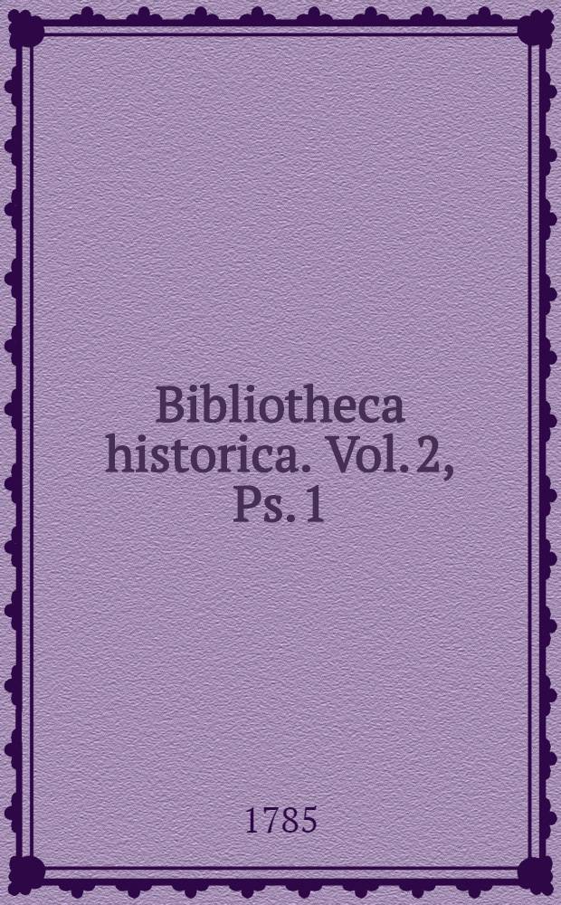 Bibliotheca historica. Vol. 2, Ps. 1 : [Scriptores de rebus Phoeniciis, Moabitarum, Syriacis, Armeniacis, Ponticis, de Asia Minore, Osmanicis]
