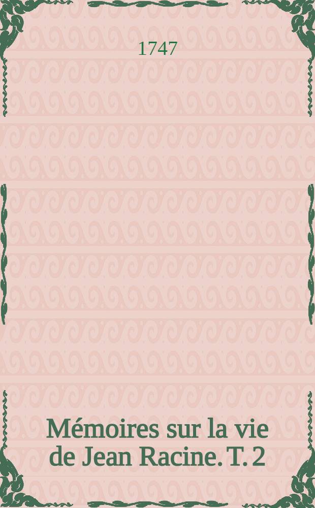 Mémoires sur la vie de Jean Racine. T. 2