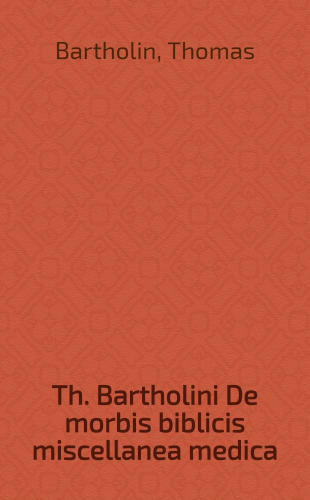 Th. Bartholini De morbis biblicis miscellanea medica