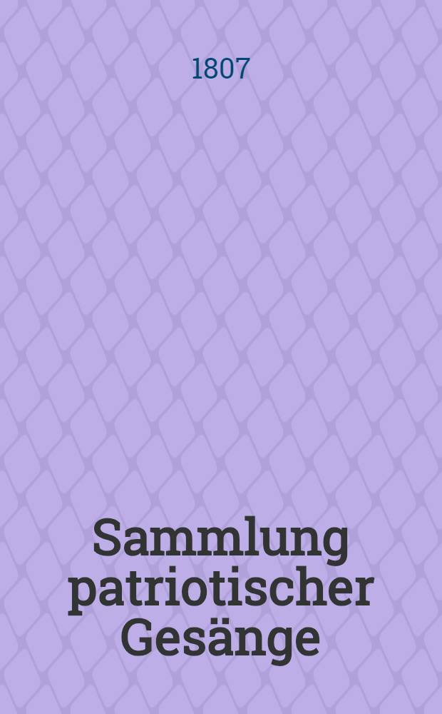 Sammlung patriotischer Ges&auml;nge