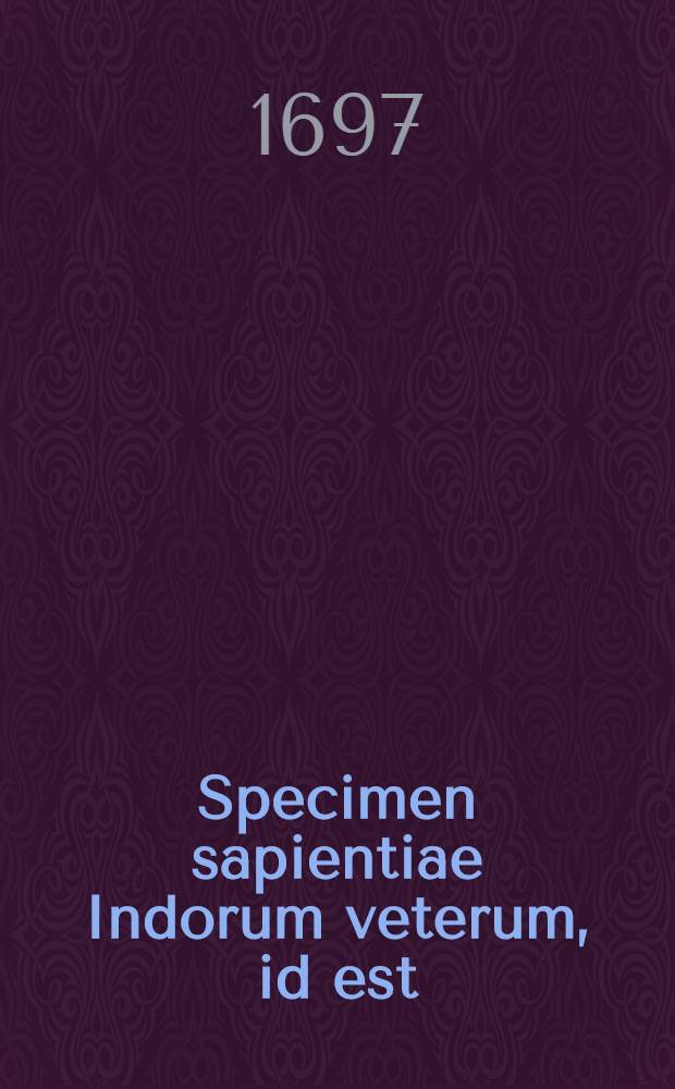 Specimen sapientiae Indorum veterum, id est: Liber ethico-politicus pervetustus, dictus ... Graece Στεφανίτης και Ιχνηλάτης