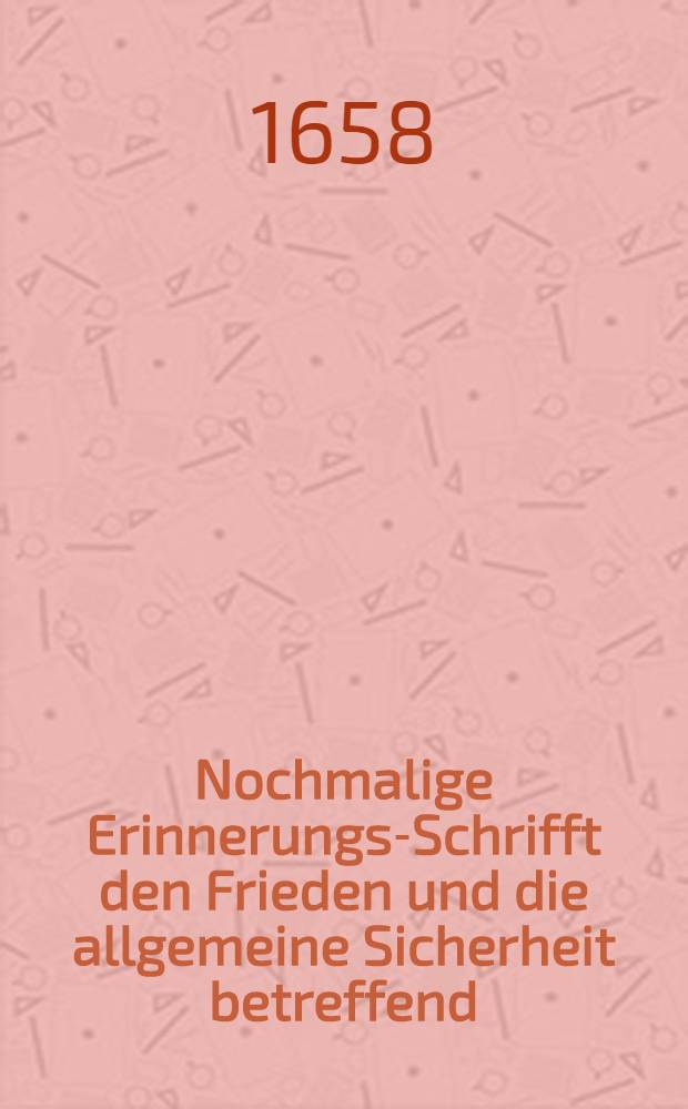 Nochmalige Erinnerungs-Schrifft den Frieden und die allgemeine Sicherheit betreffend: so im Namen Dero Königl. Mayt. zu Schweden, etc. behörig übergeben wird deβ Heil. Reichs Churfürstlichem Collegio, von ... Extraordinari-Abgesandten Matthiâ Biörenklou ...
