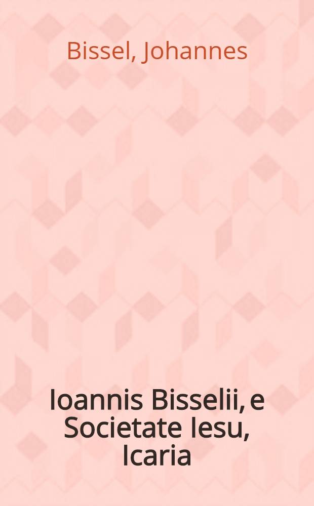 Ioannis Bisselii, e Societate Iesu, Icaria