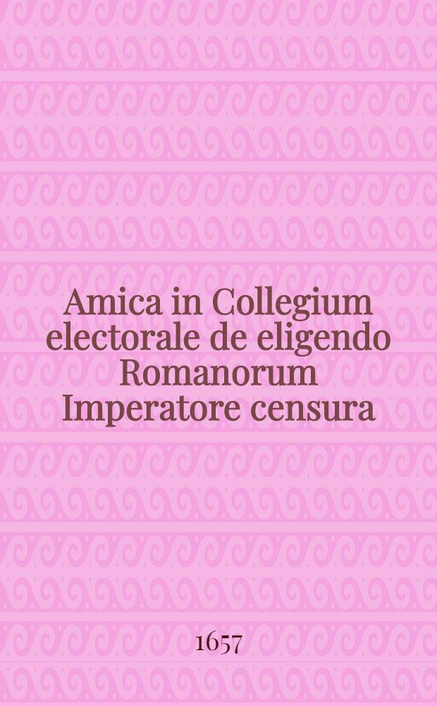 Amica in Collegium electorale de eligendo Romanorum Imperatore censura
