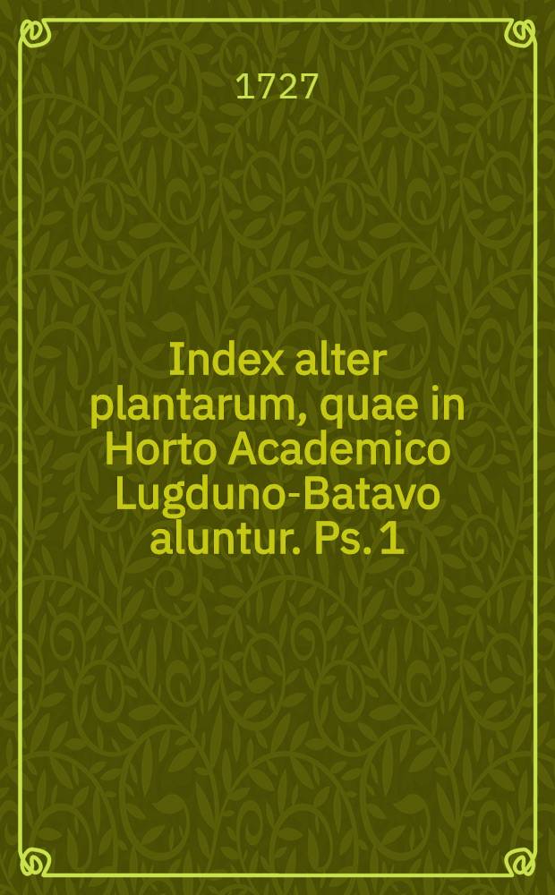 Index alter plantarum, quae in Horto Academico Lugduno-Batavo aluntur. Ps. 1