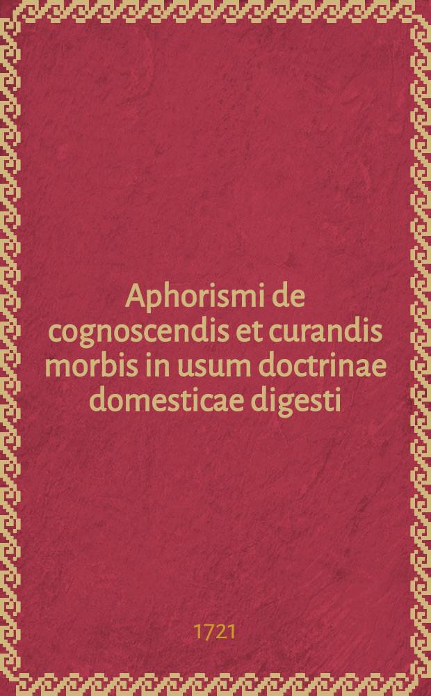 Aphorismi de cognoscendis et curandis morbis in usum doctrinae domesticae digesti