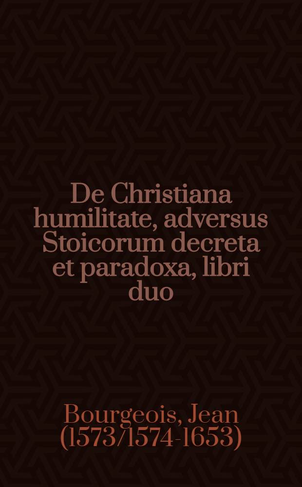 De Christiana humilitate, adversus Stoicorum decreta et paradoxa, libri duo