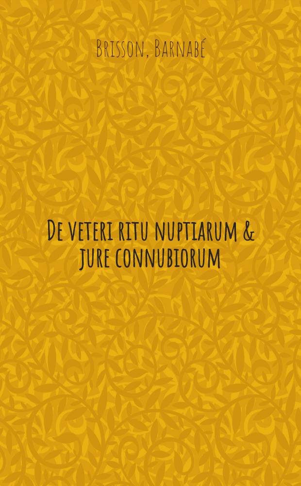 De veteri ritu nuptiarum & jure connubiorum