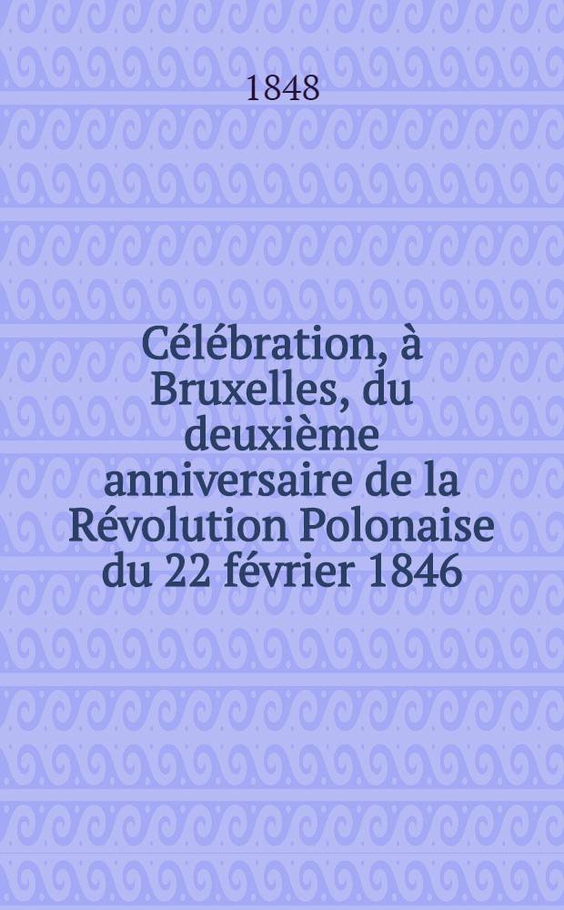 Célébration, à Bruxelles, du deuxième anniversaire de la Révolution Polonaise du 22 février 1846 : Discours