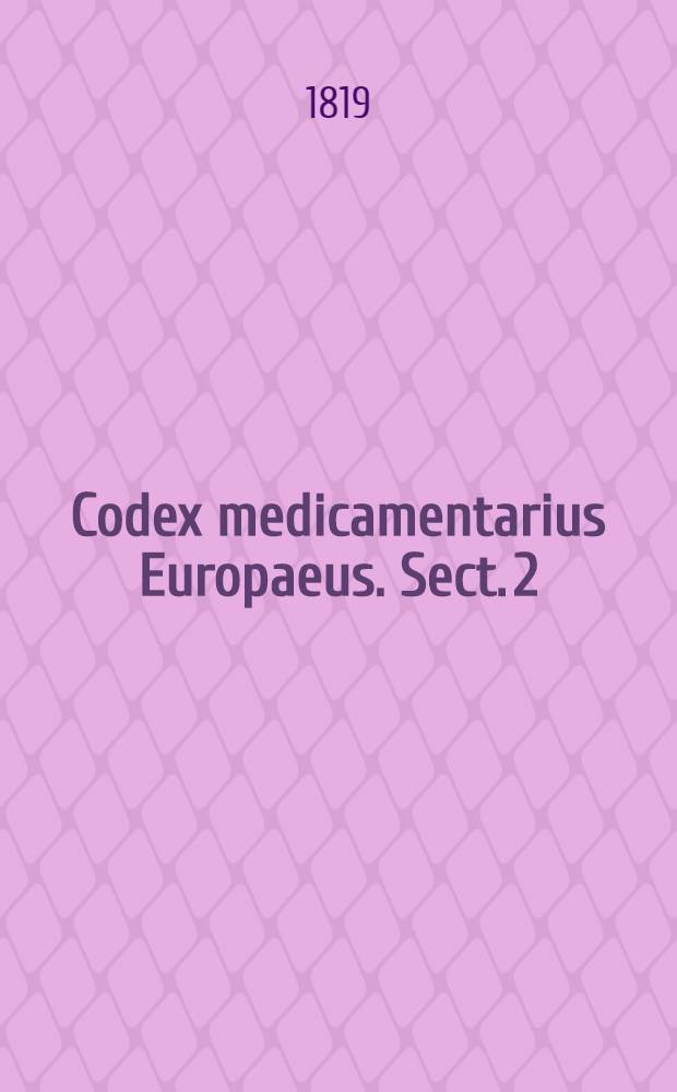 Codex medicamentarius Europaeus. Sect. 2 : Pharmacopoeam Gallicam continens