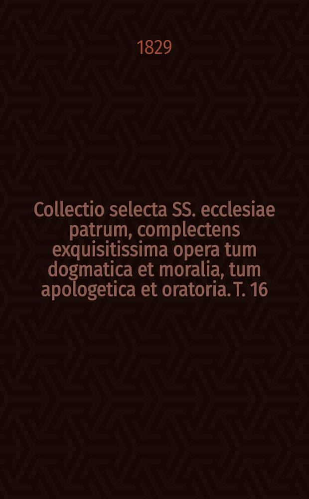 Collectio selecta SS. ecclesiae patrum, complectens exquisitissima opera tum dogmatica et moralia, tum apologetica et oratoria. T. 16 : [Sancti Methodii Convivium decem virginum, sive De castitate; Libri de resurrectione fragmenta; Libri de creatis fragmenta; Libri de libero arbitrio fragmenta. Lucii Caecilii Firmiani Lactantii De opificio Dei; Liber ad Donatum confessorem de Mortibus persecutorum]