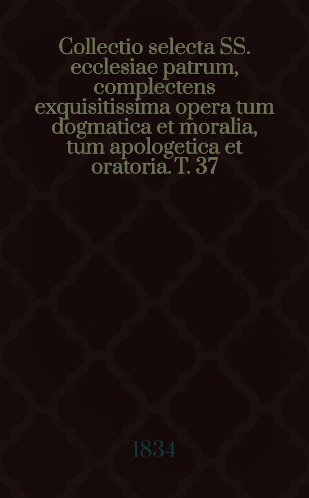 Collectio selecta SS. ecclesiae patrum, complectens exquisitissima opera tum dogmatica et moralia, tum apologetica et oratoria. T. 37 : S. Ephraem. 4. Ephraem Syri Operum: Classis III-de fide; IV-de mysteriis; V-de sanctis