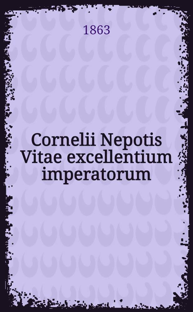Cornelii Nepotis Vitae excellentium imperatorum