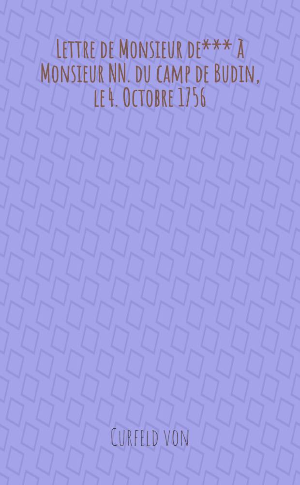 Lettre de Monsieur de*** &agrave; Monsieur NN. du camp de Budin, le 4. Octobre 1756