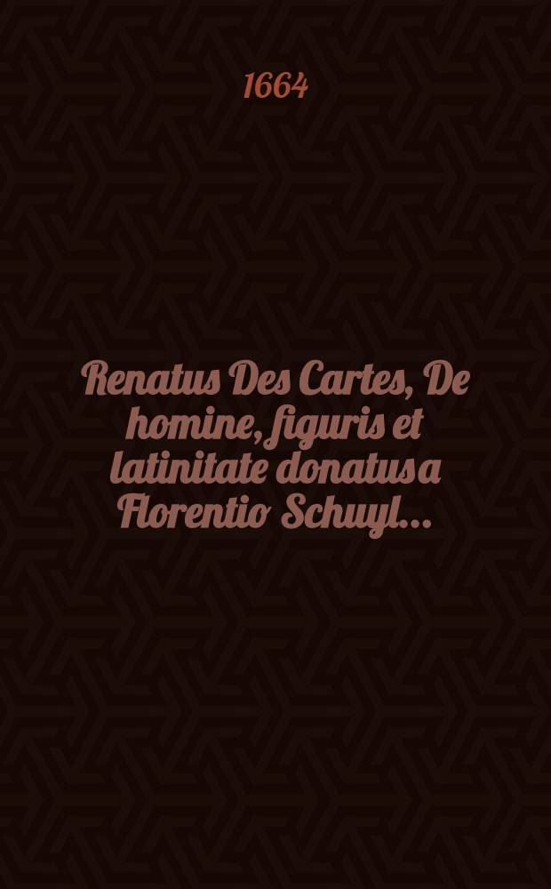 Renatus Des Cartes, De homine, figuris et latinitate donatus a Florentio Schuyl ...