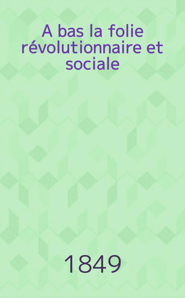 A bas la folie révolutionnaire et sociale