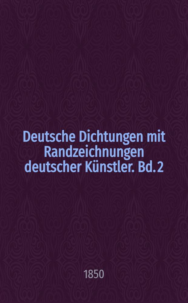 Deutsche Dichtungen mit Randzeichnungen deutscher Künstler. Bd. 2