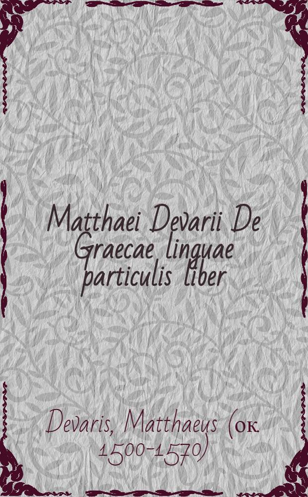 Matthaei Devarii De Graecae linguae particulis liber