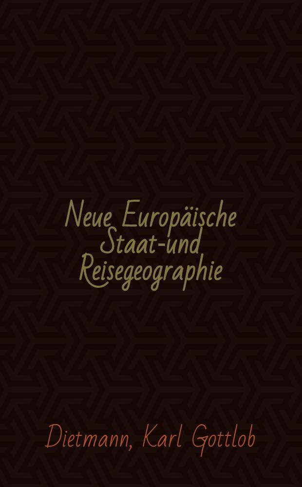 Neue Europ&auml;ische Staats- und Reisegeographie