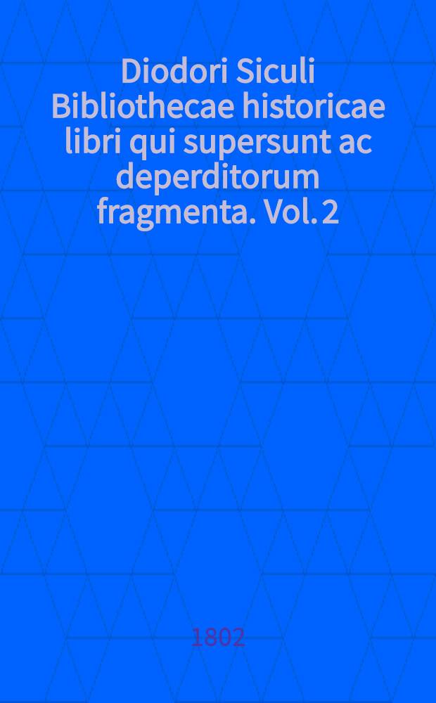 Diodori Siculi Bibliothecae historicae libri qui supersunt ac deperditorum fragmenta. Vol. 2 : [Textus Graeci libr. V et XI-XIV complectens]