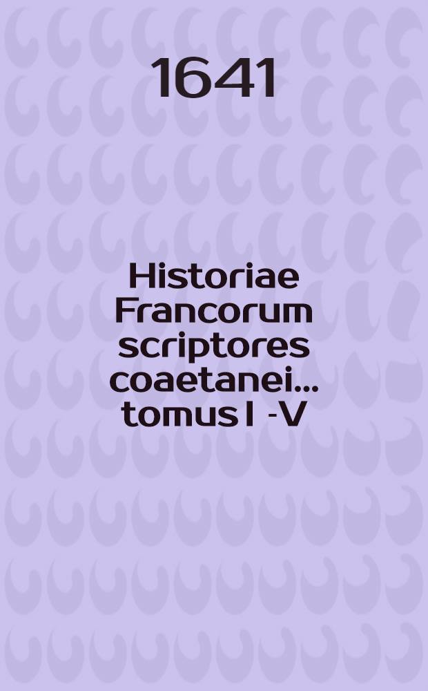 Historiae Francorum scriptores coaetanei ... tomus I[-V] : Quorum plurimi nunc primum ex variis codicis MSS. in lucem prodeunt Cum epistolis regum, reginarum, pontificum, ducum, comitum, abbatum, & aliis veteribus rerum Francicarum monumentis. T. 3 : A Car. Martello Pipini R. patre, usque ad Hugonis et Roberti regum tempora
