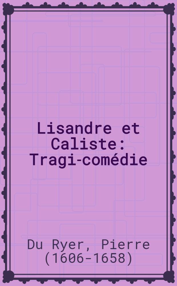 Lisandre et Caliste : Tragi-comédie