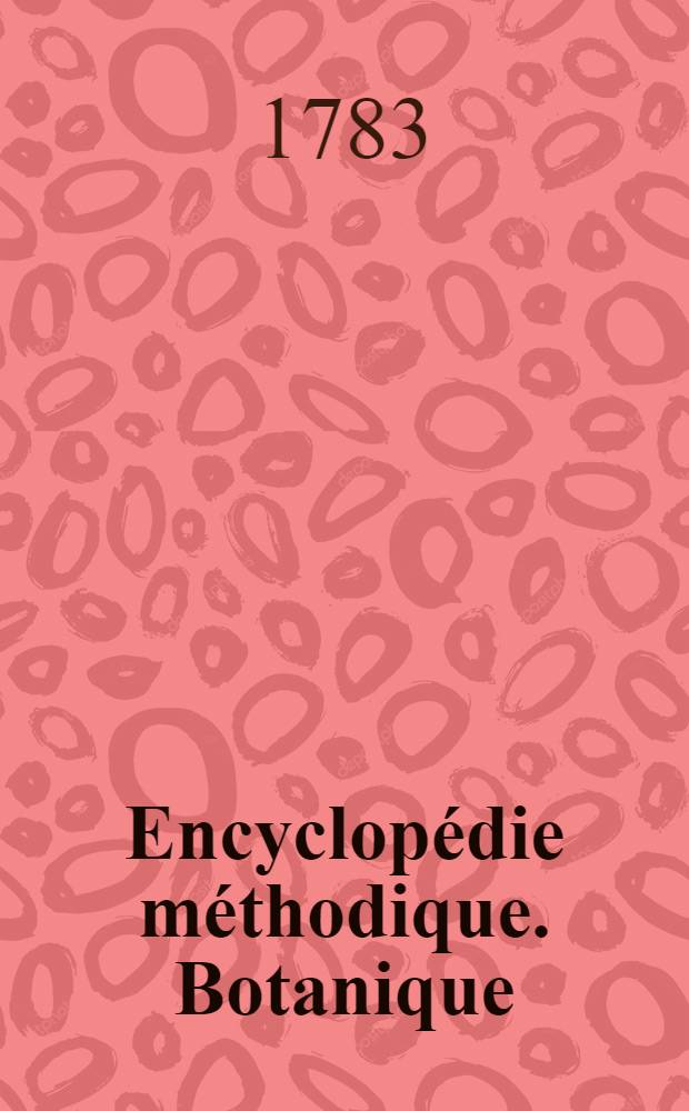 Encyclopédie méthodique. Botanique