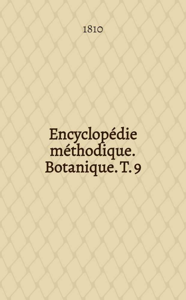 Encyclopédie méthodique. Botanique. [T. 9] : Supplément