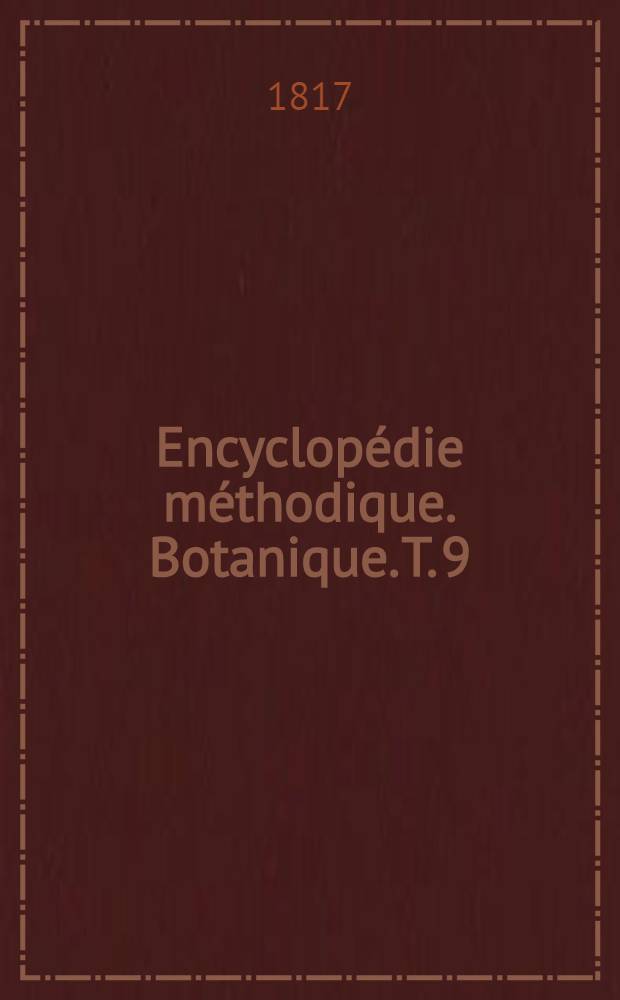 Encyclopédie méthodique. Botanique. [T. 9] : Supplément