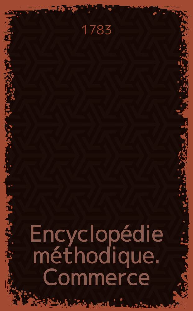 Encyclopédie méthodique. Commerce