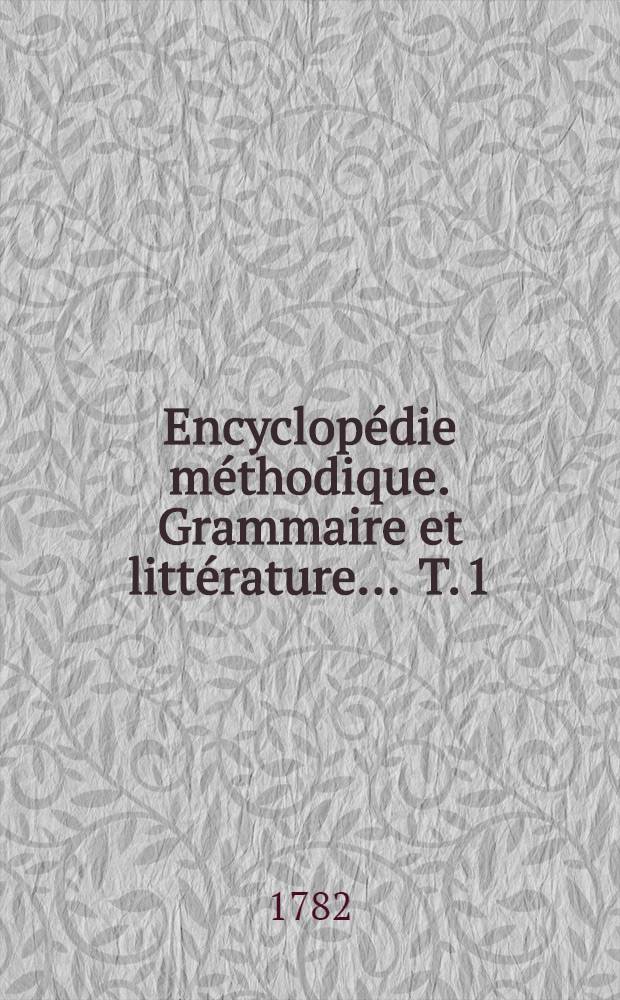Encyclopédie méthodique. Grammaire et littérature ... T. 1 : [A-Espérer]